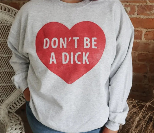 Valentine Sweatshirt Don’t be a Dick